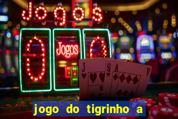 jogo do tigrinho a partir de r$ 5